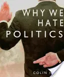 Pourquoi nous détestons la politique - Why We Hate Politics