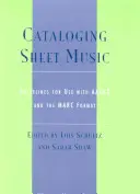 Catalogage des partitions musicales : Lignes directrices pour l'utilisation des AACR2 et du format Marc - Cataloging Sheet Music: Guidelines for Use with AACR2 and the Marc Format