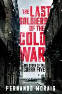 Derniers soldats de la guerre froide - L'histoire des cinq Cubains - Last Soldiers of the Cold War - The Story of the Cuban Five