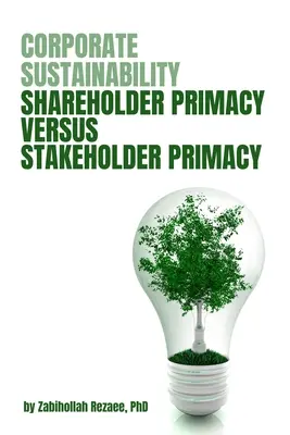 Durabilité des entreprises : Primauté des actionnaires contre primauté des parties prenantes - Corporate Sustainability: Shareholder Primacy Versus Stakeholder Primacy