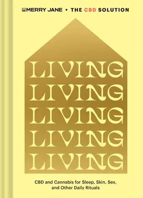 La solution CBD de Merry Jane : Vivre : Le CBD et le cannabis pour le sommeil, la peau, le sexe et d'autres rituels quotidiens - Merry Jane's the CBD Solution: Living: CBD and Cannabis for Sleep, Skin, Sex, and Other Daily Rituals