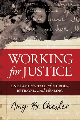 Travailler pour la justice : L'histoire d'un meurtre, d'une trahison et d'une guérison au sein d'une famille - Working for Justice: One Family's Tale of Murder, Betrayal, and Healing