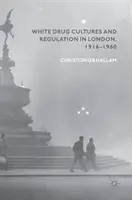 Cultures et réglementation des drogues blanches à Londres, 1916-1960 - White Drug Cultures and Regulation in London, 1916-1960