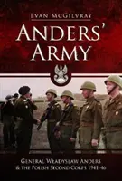 L'armée d'Anders : Le général Wladyslaw Anders et le deuxième corps d'armée polonais 1941-46 - Anders' Army: General Wladyslaw Anders and the Polish Second Corps 1941-46