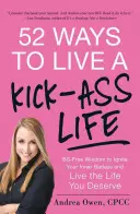 52 façons de vivre une vie de malade : Une sagesse sans faille pour réveiller le badass qui sommeille en vous et vivre la vie que vous méritez. - 52 Ways to Live a Kick-Ass Life: BS-Free Wisdom to Ignite Your Inner Badass and Live the Life You Deserve