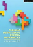 Une réflexion approfondie sur les mathématiques au primaire - Thinking Deeply about Primary Mathematics