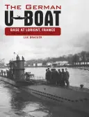 La base allemande de sous-marins à Lorient, France, Vol.1 : Juin 1940-Juin 1941 - The German U-Boat Base at Lorient, France, Vol.1: June 1940-June 1941