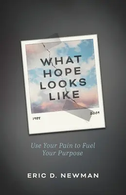 À quoi ressemble l'espoir : Utilisez votre douleur pour alimenter votre objectif - What Hope Looks Like: Use Your Pain to Fuel Your Purpose