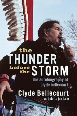Le tonnerre avant la tempête : L'autobiographie de Clyde Bellecourt - The Thunder Before the Storm: The Autobiography of Clyde Bellecourt