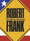 Robert Frank : De New York à la Nouvelle-Écosse - Robert Frank: New York to Nova Scotia