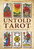 Untold Tarot : L'art perdu de la lecture du tarot ancien - Untold Tarot: The Lost Art of Reading Ancient Tarot