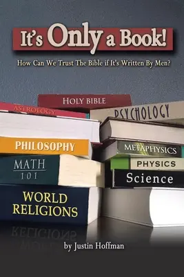 Ce n'est qu'un livre ! Comment faire confiance à la Bible si elle est écrite par des hommes ? - It's Only a Book!: How Can We Trust the Bible If It's Written by Men?