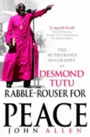 Rabble-Rouser For Peace - La biographie autorisée de Desmond Tutu - Rabble-Rouser For Peace - The Authorised Biography of Desmond Tutu