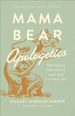 Mama Bear Apologetics(r) : Donner à vos enfants les moyens de contester les mensonges culturels - Mama Bear Apologetics(r): Empowering Your Kids to Challenge Cultural Lies