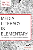 L'éducation aux médias, c'est élémentaire : Enseigner aux jeunes à lire et à créer des médias de manière critique - Deuxième édition - Media Literacy Is Elementary: Teaching Youth to Critically Read and Create Media- Second Edition