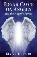 Edgar Cayce sur les anges et les forces angéliques - Edgar Cayce on Angels and the Angelic Forces