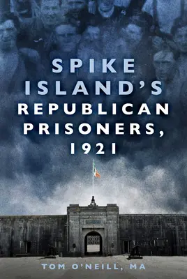 Les prisonniers républicains de Spike Island, 1921 - Spike Island's Republican Prisoners, 1921