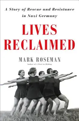 Lives Reclaimed : Une histoire de sauvetage et de résistance dans l'Allemagne nazie - Lives Reclaimed: A Story of Rescue and Resistance in Nazi Germany