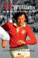 J J Williams, la vie et l'époque d'une légende du rugby - J J Williams the Life and Times of a Rugby Legend