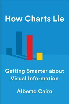 Comment les graphiques mentent : devenir plus intelligent en matière d'information visuelle - How Charts Lie: Getting Smarter about Visual Information