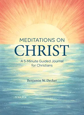Méditations sur le Christ : Un journal guidé de 5 minutes pour les chrétiens - Meditations on Christ: A 5-Minute Guided Journal for Christians