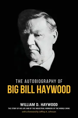 Le livre de Big Bill Haywood : L'autobiographie de Big Bill Haywood - Big Bill Haywood's Book: The Autobiography of Big Bill Haywood