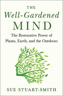 L'esprit bien entretenu : Le pouvoir réparateur de la nature - The Well-Gardened Mind: The Restorative Power of Nature