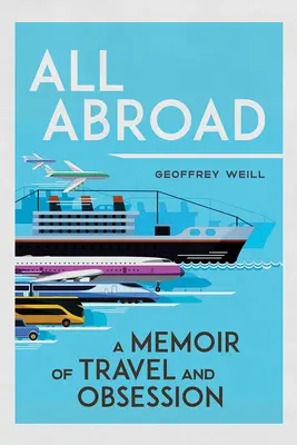 Tous à l'étranger : Un mémoire de voyage et d'obsession - All Abroad: A Memoir of Travel and Obsession