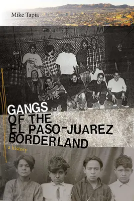 Gangs de la frontière El Paso-Jurez : Une histoire - Gangs of the El Paso-Jurez Borderland: A History