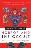 Weiser Book of Horror and the Occult : Magie cachée, vérités occultes et les histoires qui ont tout déclenché - Weiser Book of Horror and the Occult: Hidden Magic, Occult Truths, and the Stories That Started It All