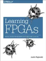 Apprendre les FPGA : Conception numérique pour débutants avec Mojo et Lucid Hdl - Learning FPGAs: Digital Design for Beginners with Mojo and Lucid Hdl