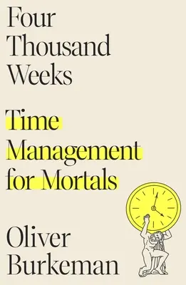 Quatre mille semaines : La gestion du temps pour les mortels - Four Thousand Weeks: Time Management for Mortals