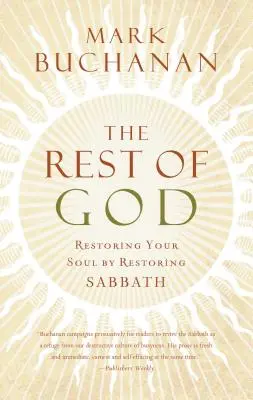 Le repos de Dieu : La restauration de votre âme par la restauration du sabbat - The Rest of God: Restoring Your Soul by Restoring Sabbath