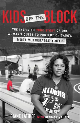 Les enfants du quartier : L'histoire vraie et inspirante de la quête d'une femme pour protéger les jeunes les plus vulnérables de Chicago - Kids Off the Block: The Inspiring True Story of One Woman's Quest to Protect Chicago's Most Vulnerable Youth