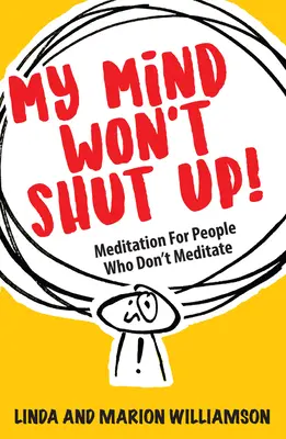 Mon esprit ne veut pas se taire ! Méditation pour les personnes qui ne méditent pas - My Mind Won't Shut Up!: Meditation for People Who Don't Meditate