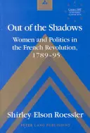 Sortir de l'ombre - Femmes et politique dans la Révolution française 1789-95 - Out of the Shadows - Women and Politics in the French Revolution 1789-95