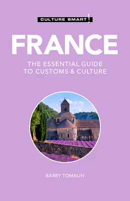 France - Culture Smart, 125 : Le guide essentiel des coutumes et de la culture - France - Culture Smart!, 125: The Essential Guide to Customs & Culture