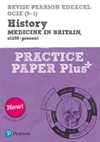 Pearson REVISE Edexcel GCSE (9-1) History Medicine in Britain Practice Paper Plus (en anglais) - Pearson REVISE Edexcel GCSE (9-1) History Medicine in Britain Practice Paper Plus