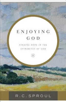 Jouir de Dieu : Trouver l'espoir dans les attributs de Dieu - Enjoying God: Finding Hope in the Attributes of God