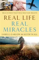 La vraie vie, les vrais miracles : Des histoires vraies qui vous aideront à croire - Real Life, Real Miracles: True Stories That Will Help You Believe