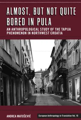 On s'ennuie presque, mais pas tout à fait, à Pula : Une étude anthropologique du phénomène Tapija dans le nord-ouest de la Croatie - Almost, But Not Quite Bored in Pula: An Anthropological Study of the Tapija Phenomenon in Northwest Croatia