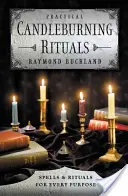 Practical Candleburning Rituals : Des sorts et des rituels pour tous les usages - Practical Candleburning Rituals: Spells and Rituals for Every Purpose