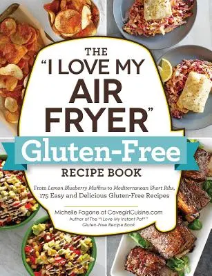 Le livre de recettes sans gluten I Love My Air Fryer : Des muffins aux myrtilles et au citron aux travers de porc méditerranéens, 175 recettes faciles et délicieuses sans gluten. - The I Love My Air Fryer Gluten-Free Recipe Book: From Lemon Blueberry Muffins to Mediterranean Short Ribs, 175 Easy and Delicious Gluten-Free Recipes