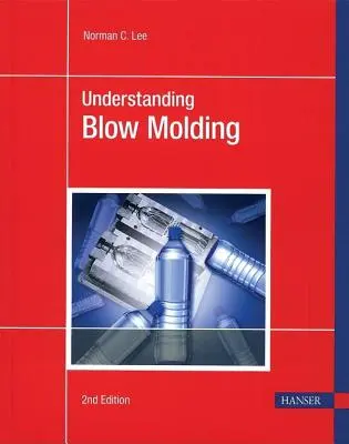 Comprendre le moulage par soufflage 2e - Understanding Blow Molding 2e