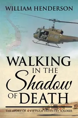 Marcher dans l'ombre de la mort : L'histoire d'un soldat d'infanterie au Vietnam - Walking in the Shadow of Death: The Story of a Vietnam Infantry Soldier