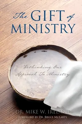 Le don du ministère : Repenser notre approche du ministère - The Gift of Ministry: Rethinking Our Approach To Ministry