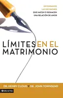 Lmites En El Matrimonio : Entendamos Las Decisiones Que Hacen O Deshacen Una Relacin de Amor = Limites dans le mariage - Lmites En El Matrimonio: Entendamos Las Decisiones Que Hacen O Deshacen Una Relacin de Amor = Boundaries in Marriage