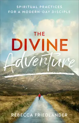 L'aventure divine : Pratiques spirituelles pour un disciple des temps modernes - The Divine Adventure: Spiritual Practices for a Modern-Day Disciple