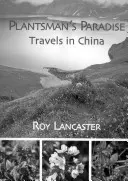 Plantsman's Paradise : Voyages en Chine - Plantsman's Paradise: Travels in China