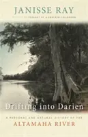 A la dérive dans le Darien : une histoire personnelle et naturelle de la rivière Altamaha - Drifting Into Darien: A Personal and Natural History of the Altamaha River